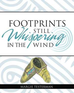 Footprints Still Whispering in the Wind de Margie Testerman