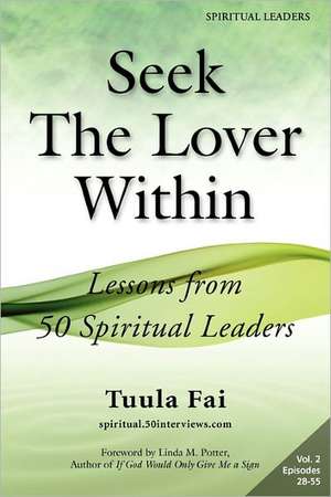 Seek the Lover Within: Lessons from 50 Spiritual Leaders (Volume 2) de Tuula Fai