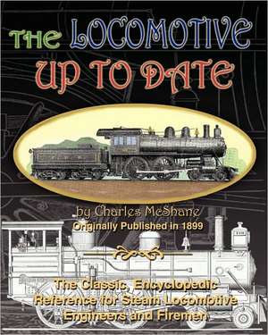 The Locomotive Up to Date: The Original 1887 Prospectus Featuring San Francisco's Cable Cars de Charles McShane