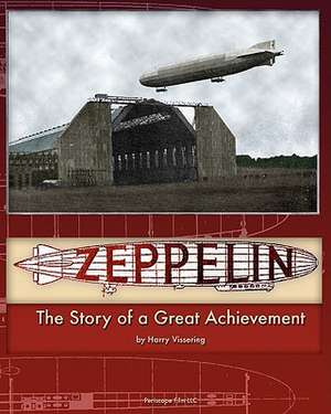 Zeppelin: The Story of a Great Achievement de Harry Vissering