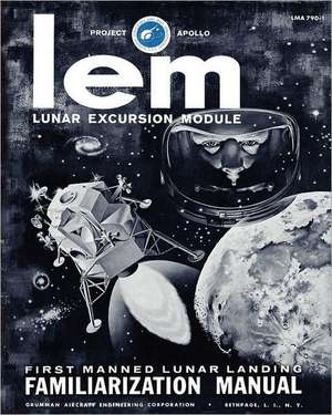 LEM Lunar Excursion Module Familiarization Manual de Grumman Aircraft Engineering Co.