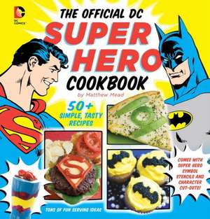 The Official DC Super Hero Cookbook de Matthew Mead