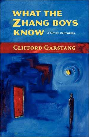 What the Zhang Boys Know de Clifford Garstang