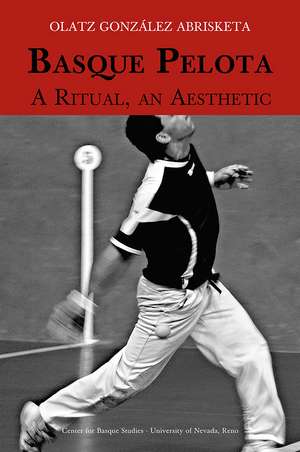 Basque Pelota: A Ritual, an Aesthetic de Olatz González Abrisketa