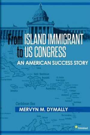 From Island Immigrant to U.S. Congress de Mervyn Dymally