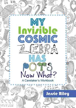 My Invisible Cosmic Zebra Has POTS - Now What? de Jessie Riley