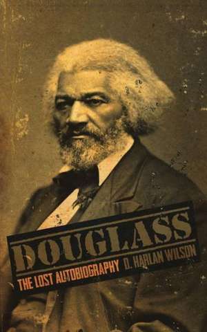 Douglass: The Lost Autobiography de D. Harlan Wilson