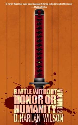 Battle without Honor or Humanity de D. Harlan Wilson