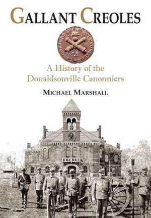 Gallant Creoles: A History of the Donaldsonville Canonniers de Michael Marshall