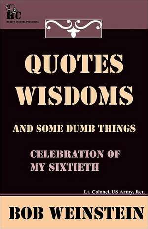 Quotes, Wisdoms and Some Dumb Things de Bob Weinstein