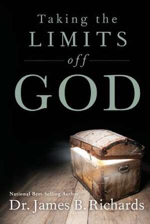 Taking the Limits Off God de Richards, Dr James B.