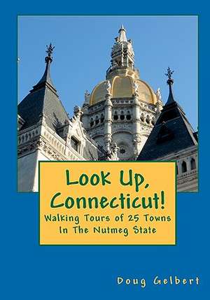 Look Up, Connecticut!: Walking Tours of 25 Towns in the Nutmeg State