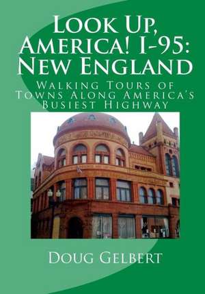 Look Up, America! I-95: Walking Tours of Towns Along America's Busiest Highway de Doug Gelbert