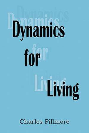 Dynamics for Living de Charles Fillmore