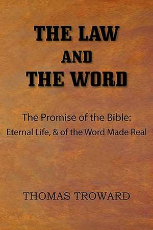 The Law and the Word: As a Man Thinketh, All These Things Added, the Way of Peace, Above Life's Turmoil, the Eight Pillars of Prosperity de Thomas Troward