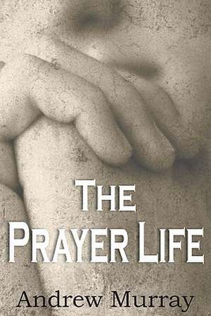 The Prayer Life de Andrew Murray