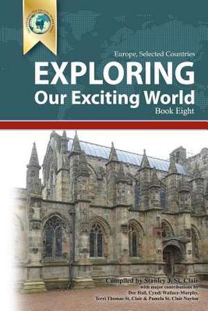 Exploring Our Exciting World Book Eight: Selected Countries de Stanley J. St Clair