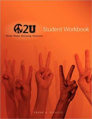 Peace 2 U: Three-Phase Bullying Solution, Student Workbook de Frank A. DiLallo