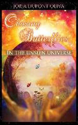 Chasing Butterflies in the Unseen Universe de Jorja DuPont-Oliva