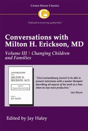 Conversations with Milton H. Erickson, MD: Volume III, Changing Children and Families de Milton H. Erickson