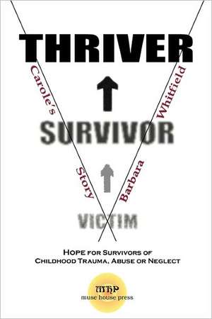 Victim to Survivor and Thriver: Carole's Story de Barbara Harris Whitfield