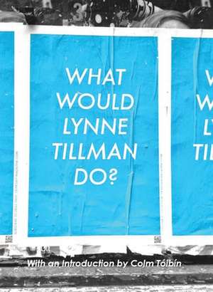 What Would Lynne Tillman Do? de Lynne Tillman