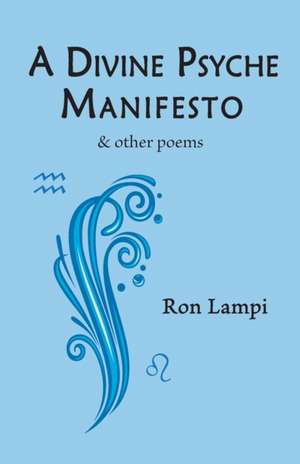 A Divine Psyche Manifesto & other poems de Ron Lampi