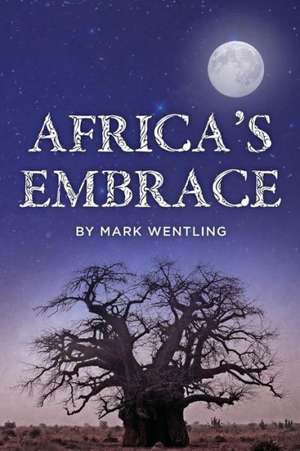 Africa's Embrace: Memories of Gabon de Mark Wentling