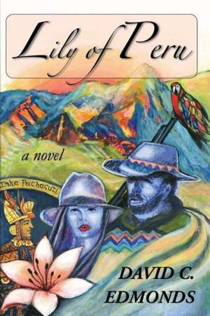 Lily of Peru: The Journey Ends in Kansas de David C. Edmonds