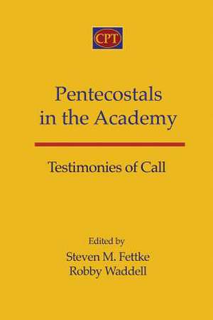 Pentecostals in the Academy de Steven M. Fettke