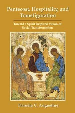 Pentecost, Hospitality, and Transfiguration de Augustine, Daniela C.