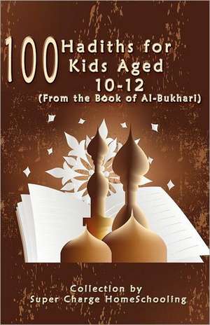 100 Hadiths for Kids Aged 10-12 (from the Book of Al-Bukhari) de Supercharge Homeschooling