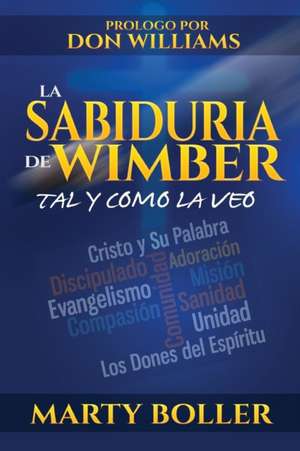 La Sabiduria de Wimber: Tal y como la veo de Boller Marty