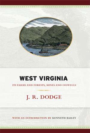 West Virginia: Its Farms and Forests, Mines and Oil-Wells de J. R. Dodge