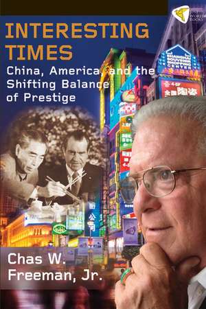 Interesting Times: China, America, and the Shifting Balance of Prestige de Jr. Chas W. Freeman