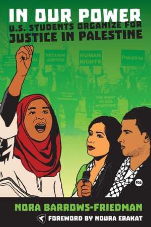 In Our Power: U.S. Students Organize for Justice in Palestine de Nora Barrows-Friedman