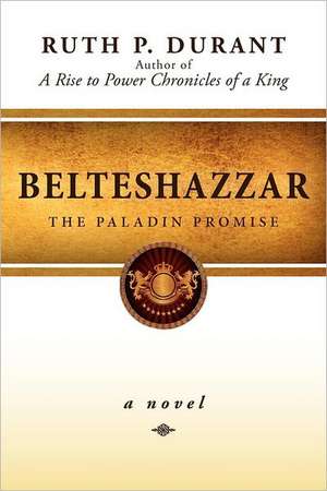 Belteshazzar: The Paladin Promise de Ruth Durant