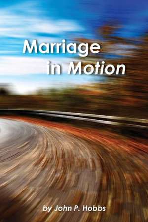 Marriage in Motion de John P. Hobbs