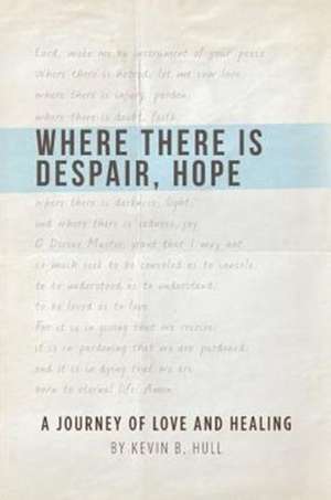 Where There Is Despair, Hope de Kevin B. Hull