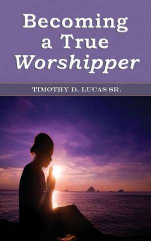 Becoming a True Worshipper: A Novel of Courage Amid Conflict