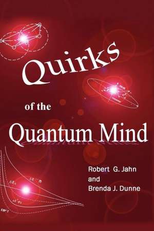 Quirks of the Quantum Mind de Robert G. Jahn