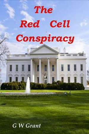 The Red Cell Conspiracy de G. W. Grant