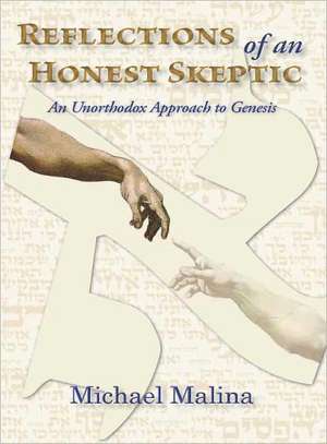 Reflections of an Honest Skeptic: An Unorthodox Approach to Genesis de Michael Malina