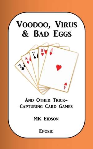 Voodoo, Virus & Bad Eggs and Other Trick-Capturing Card Games de Mk Eidson