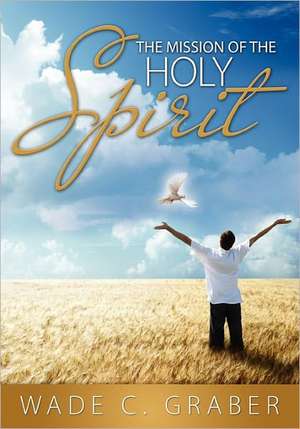 The Mission of the Holy Spirit de Wade C. Graber