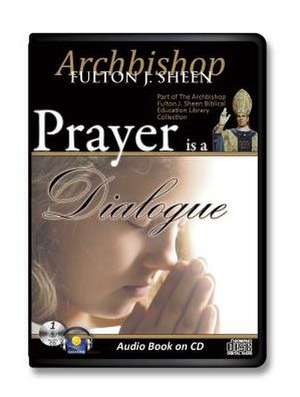 Prayer Is a Dialogue de Fulton J. Sheen