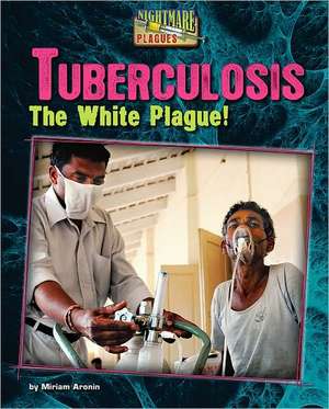 Tuberculosis: The White Plague! de Miriam Aronin