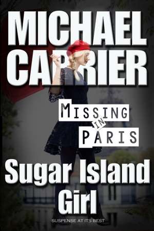 Sugar Island Girl Missing in Paris de Michael J Carrier