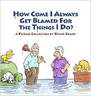 How Come I Always Get Blamed for the Things I Do?: A Pickles Collection de Brian Crane