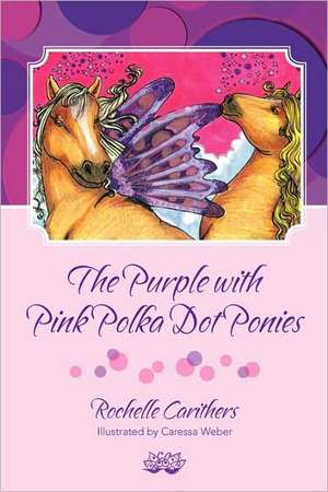 The Purple with Pink Polka Dot Ponies de Rochelle Carithers